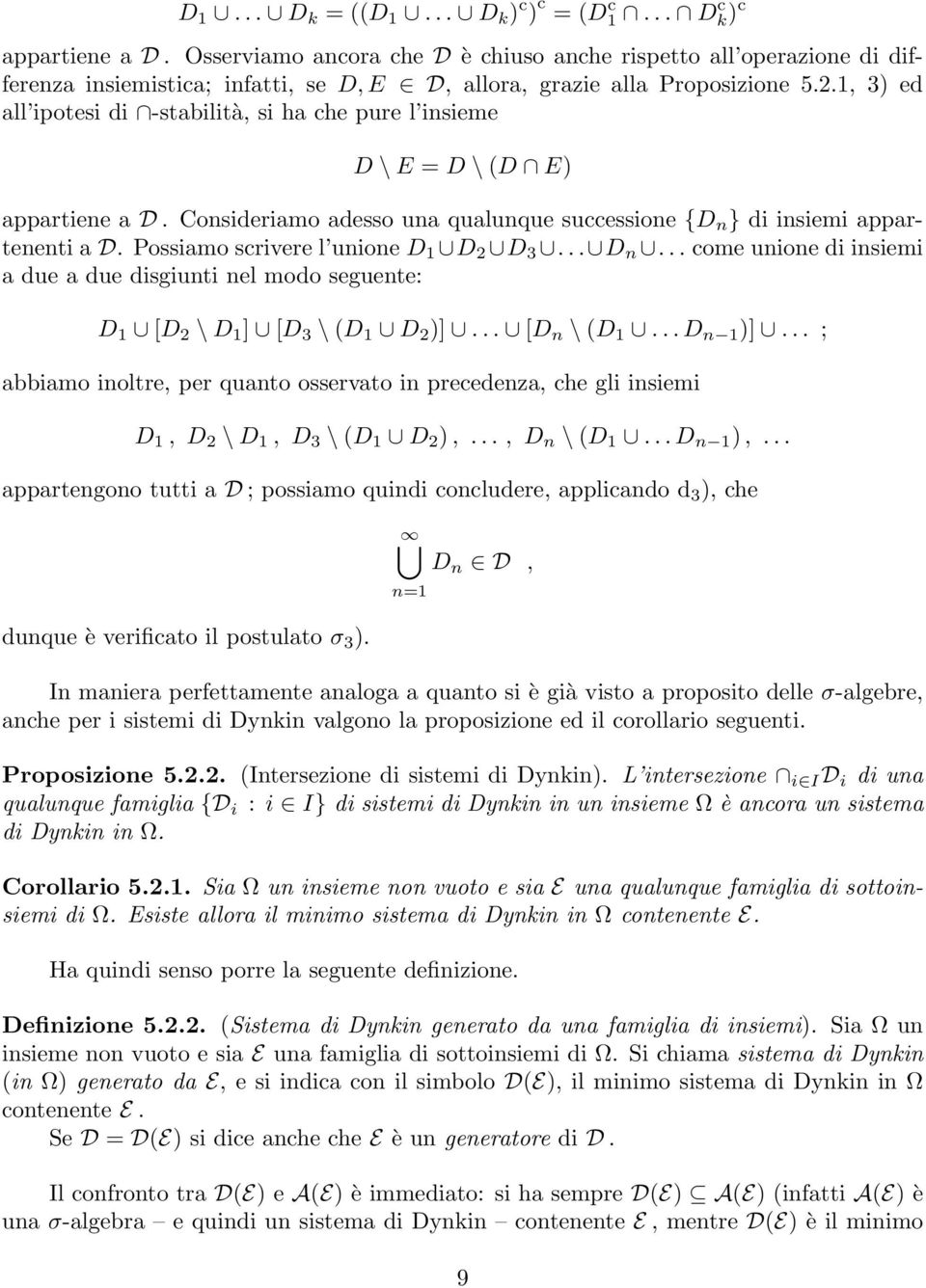 1, 3 ed all ipotesi di -stabilità, si ha che pure l insieme D \ E = D \ (D E appartiene a D. Consideriamo adesso una qualunque successione {D n } di insiemi appartenenti a D.