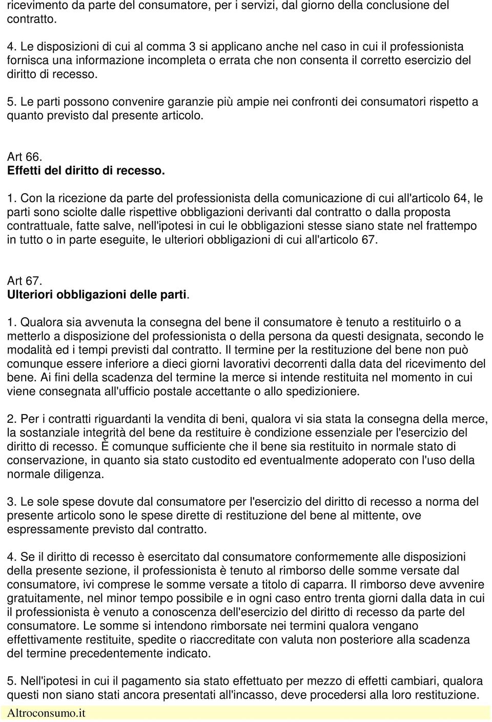 Le parti possono convenire garanzie più ampie nei confronti dei consumatori rispetto a quanto previsto dal presente articolo. Art 66. Effetti del diritto di recesso. 1.