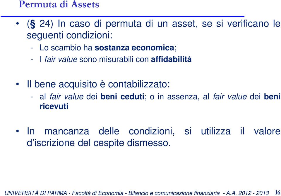 acquisito è contabilizzato: - al fair value dei beni ceduti; o in assenza, al fair value dei