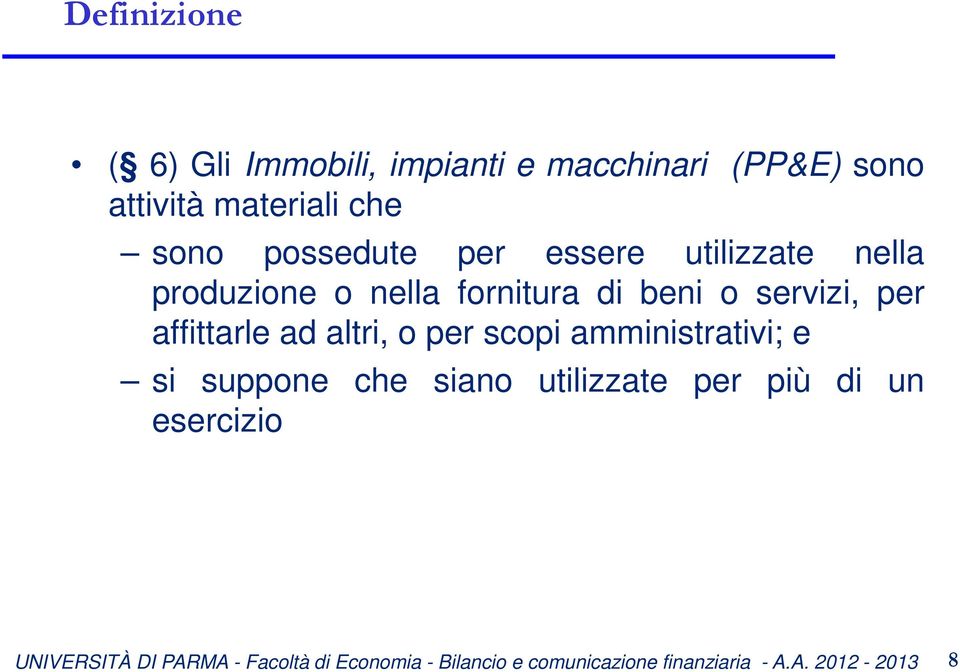 nella fornitura di beni o servizi, per affittarle ad altri, o per scopi