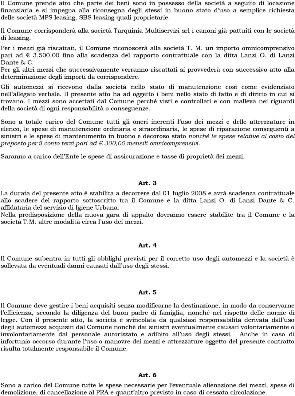 Per i mezzi già riscattati, il Comune riconoscerà alla società T. M. un importo omnicomprensivo pari ad 3.500,00 fino alla scadenza del rapporto contrattuale con la ditta Lanzi O. di Lanzi Dante & C.