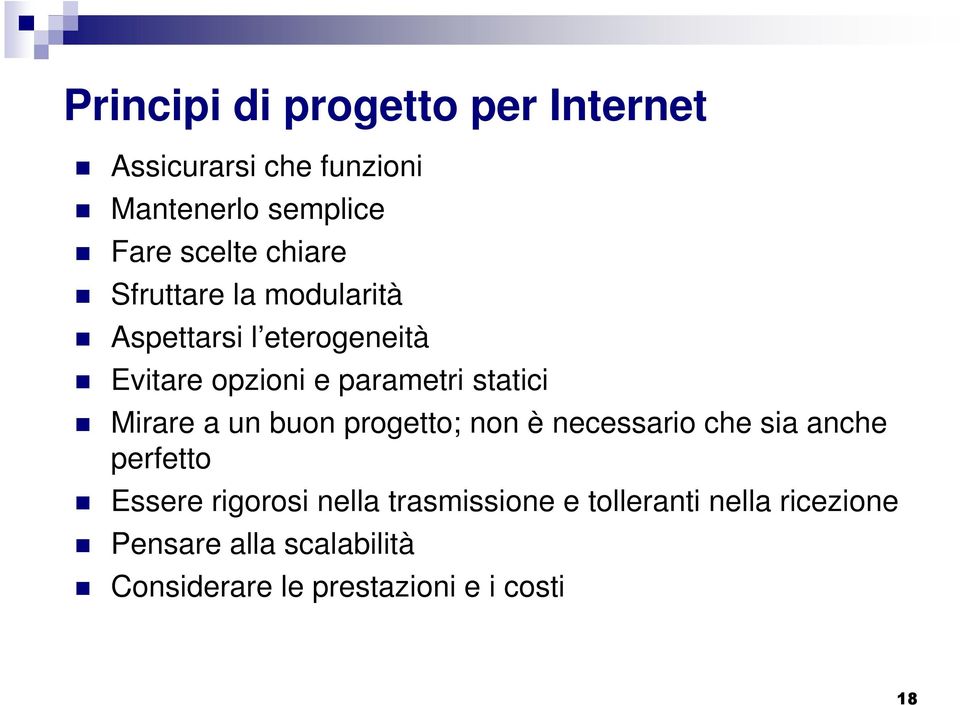 Mirare a un buon progetto; non è necessario che sia anche perfetto Essere rigorosi nella