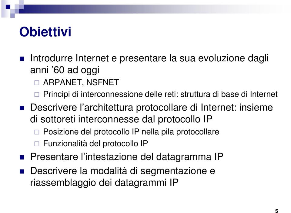 di sottoreti interconnesse dal protocollo IP Posizione del protocollo IP nella pila protocollare Funzionalità del