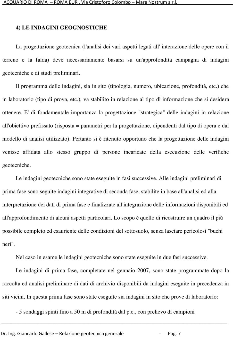 ), va stabilito in relazione al tipo di informazione che si desidera ottenere.