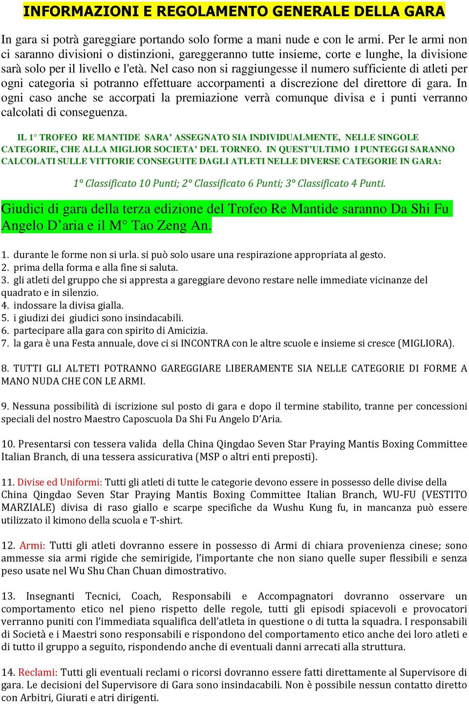 Nel caso non si raggiungesse il numero sufficiente di atleti per ogni categoria si potranno effettuare accorpamenti a discrezione del direttore di gara.