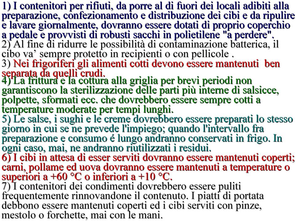 2) Al fine di ridurre le possibilità di contaminazione batterica, il cibo va sempre protetto in recipienti o con pellicole.