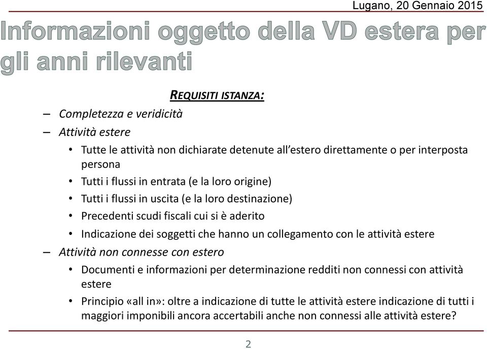 hanno un collegamento con le attività estere Attività non connesse con estero Documenti e informazioni per determinazione redditi non connessi con attività estere