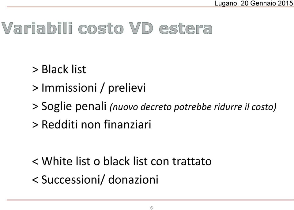 costo) > Redditi non finanziari < White list o