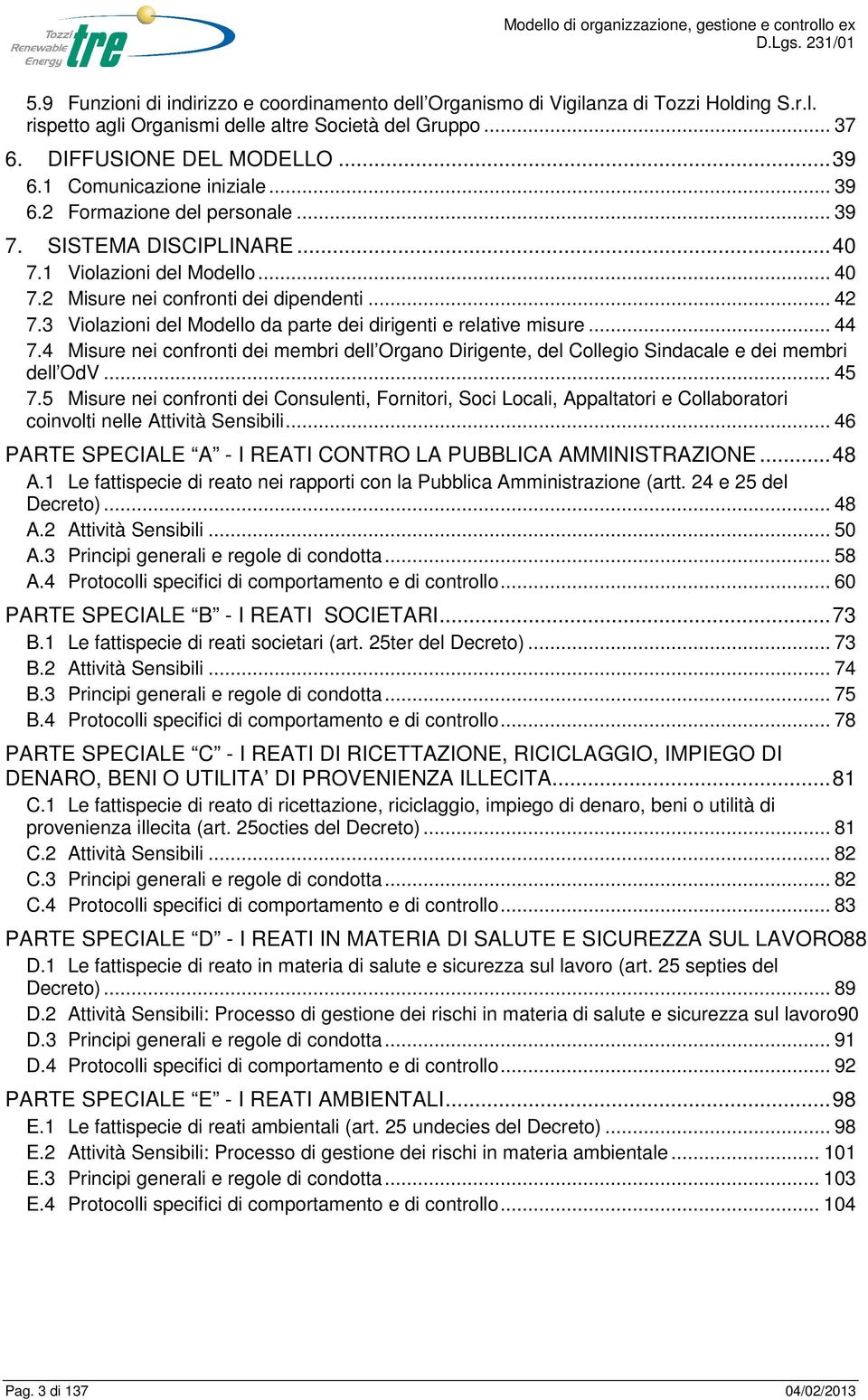 3 Violazioni del Modello da parte dei dirigenti e relative misure... 44 7.4 Misure nei confronti dei membri dell Organo Dirigente, del Collegio Sindacale e dei membri dell OdV... 45 7.