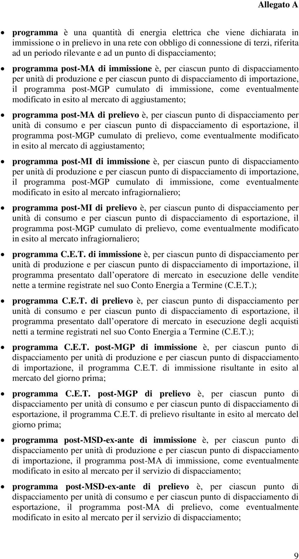 immissione, come eventualmente modificato in esito al mercato di aggiustamento; programma post-ma di prelievo è, per ciascun punto di dispacciamento per unità di consumo e per ciascun punto di