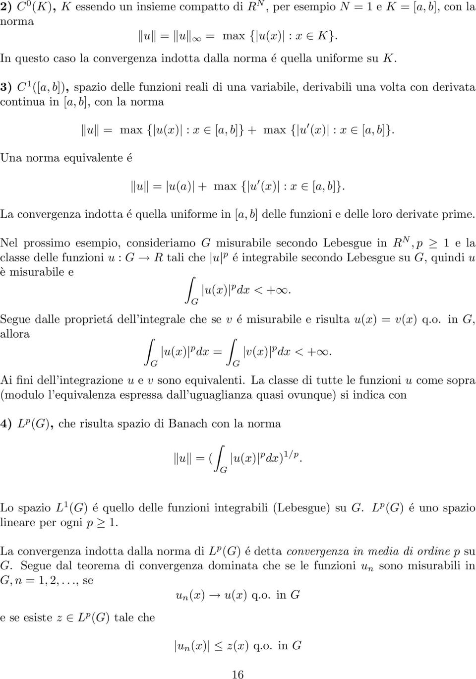 u = u() + mx { u (x) : x [, b]}. L convergenz indott é quell uniforme in [, b] delle funzioni e delle loro derivte prime.