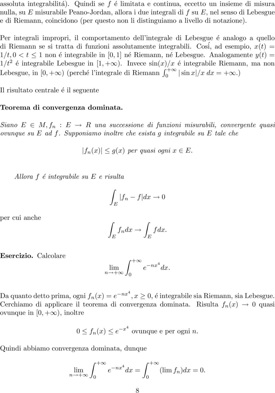 livello di notzione). Per integrli impropri, il comportmento dell integrle di Lebesgue é nlogo quello di Riemnn se si trtt di funzioni ssolutmente integrbili.