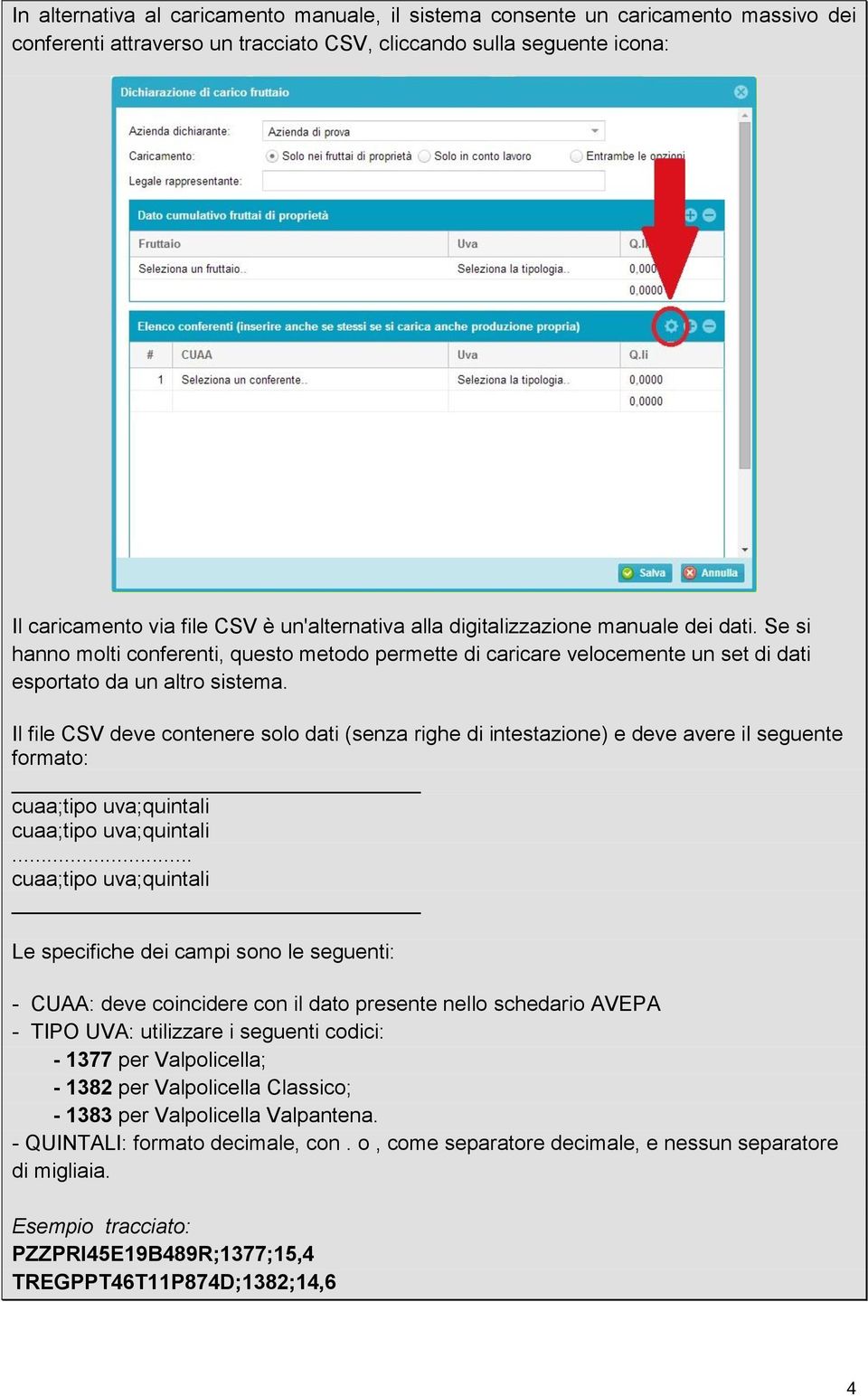 Il file CSV deve contenere solo dati (senza righe di intestazione) e deve avere il seguente formato: cuaa;tipo uva;quintali cuaa;tipo uva;quintali.