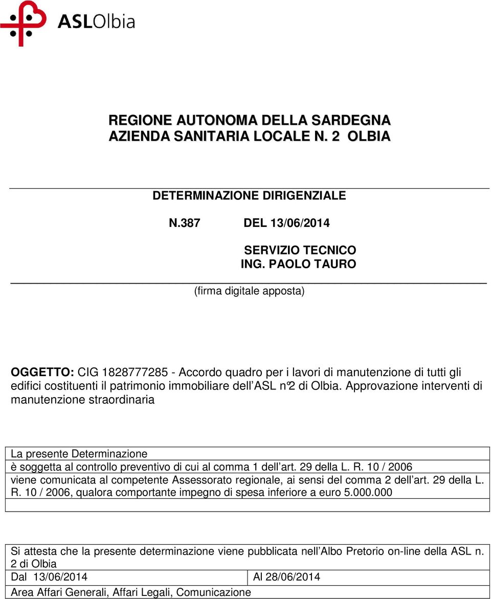 Approvazione interventi di manutenzione straordinaria La presente Determinazione è soggetta al controllo preventivo di cui al comma 1 dell art. 29 della L. R.