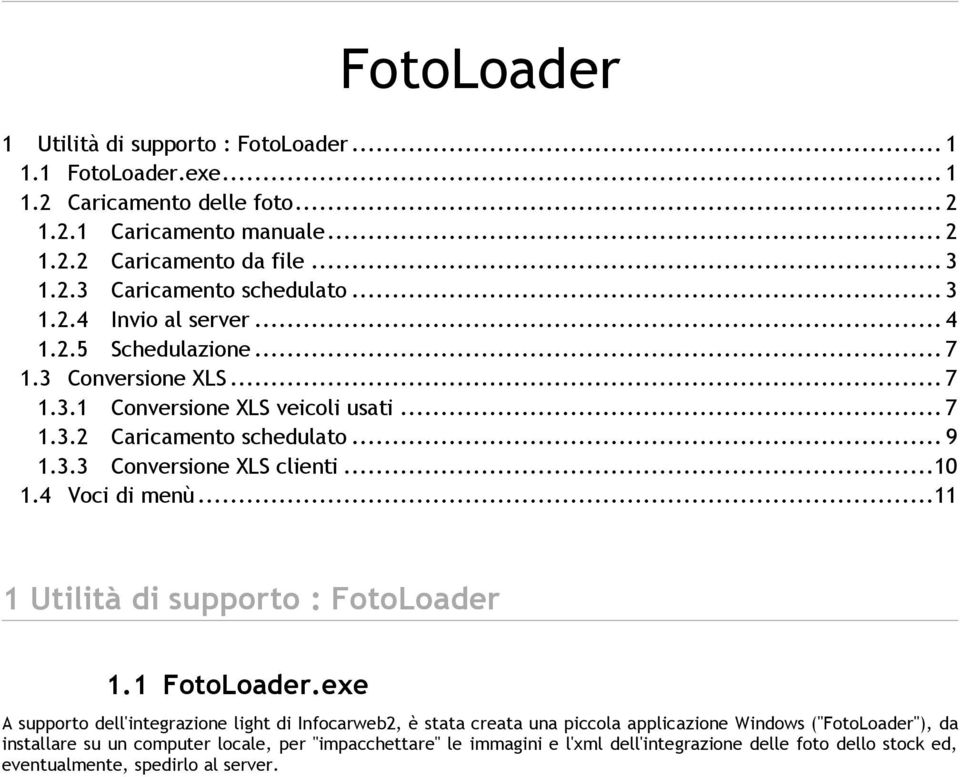 .. 10 1.4 Voci di menù... 11 1 Utilità di supporto : FotoLoader 1.1 FotoLoader.