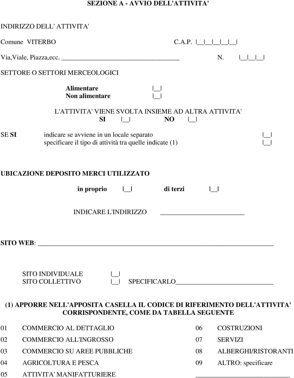 tra quelle indicate (1) UBICAZIONE DEPOSITO MERCI UTILIZZATO in proprio di terzi INDICARE L'INDIRIZZO SITO WEB: SITO INDIVIDUALE SITO COLLETTIVO SPECIFICARLO (1) APPORRE NELL'APPOSITA CASELLA IL