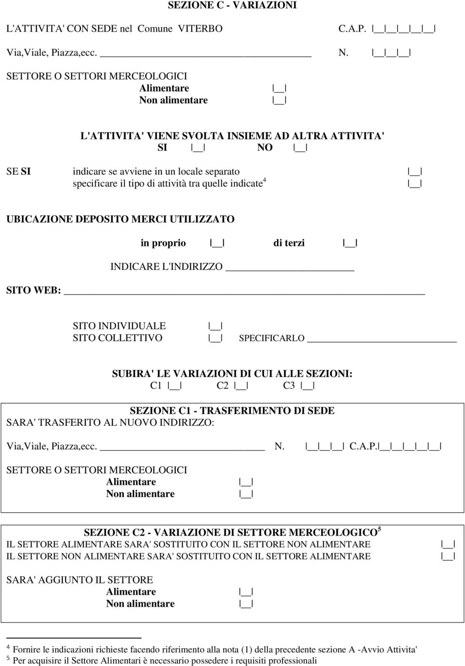 quelle indicate 4 UBICAZIONE DEPOSITO MERCI UTILIZZATO in proprio di terzi INDICARE L'INDIRIZZO SITO WEB: SITO INDIVIDUALE SITO COLLETTIVO SPECIFICARLO SUBIRA' LE VARIAZIONI DI CUI ALLE SEZIONI: C1