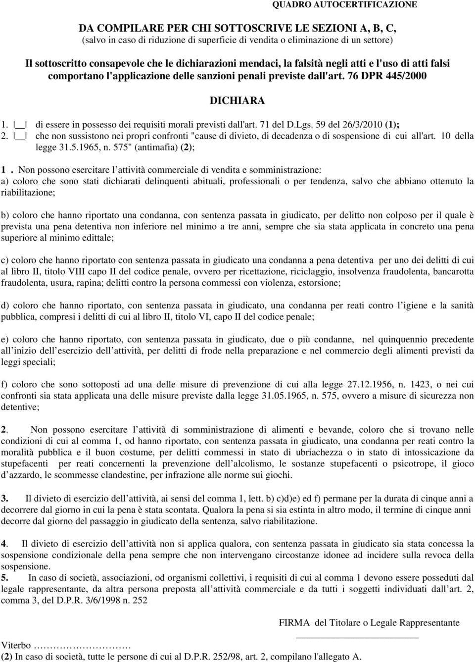 di essere in possesso dei requisiti morali previsti dall'art. 71 del D.Lgs. 59 del 26/3/2010 (1); 2.