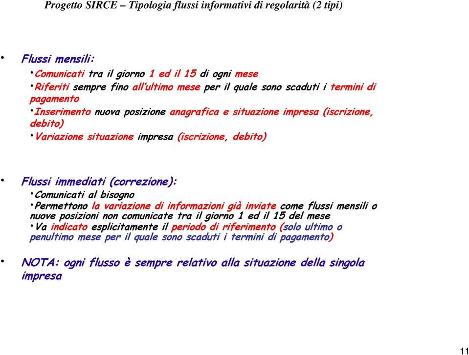 (correzione): Comunicati al bisogno Permettono la variazione di informazioni già inviate come flussi mensili o nuove posizioni non comunicate tra il giorno 1 ed il 15 del mese Va indicato