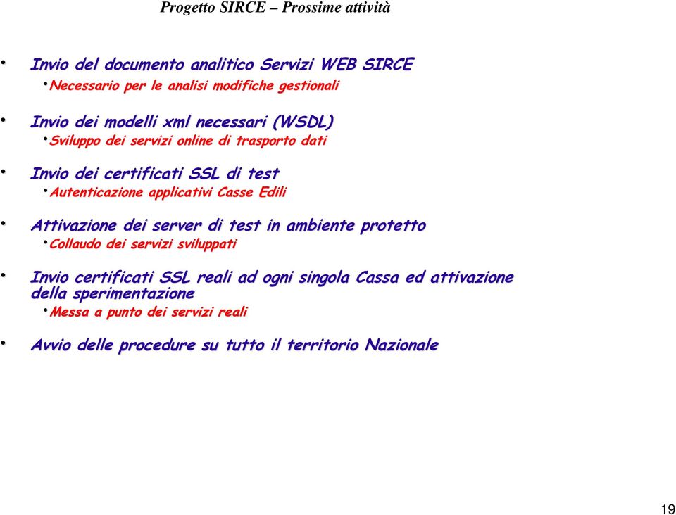 applicativi Casse Edili Attivazione dei server di test in ambiente protetto Collaudo dei servizi sviluppati Invio certificati SSL reali