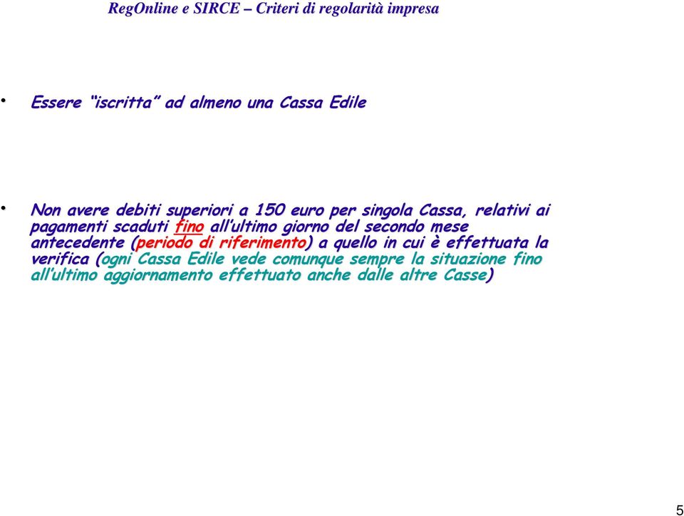 secondo mese antecedente (periodo di riferimento) ) a quello in cui è effettuata la verifica (ogni Cassa