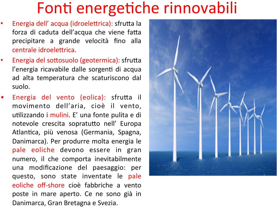 Energia del vento (eolica): sfru9a il movimento dell aria, cioè il vento, u;lizzando i mulini.