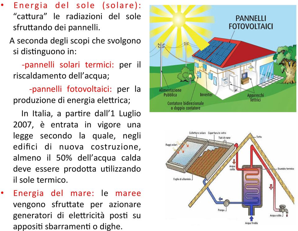 produzione di energia ele9rica; In Italia, a par;re dall 1 Luglio 2007, è entrata in vigore una legge secondo la quale, negli edifici di nuova