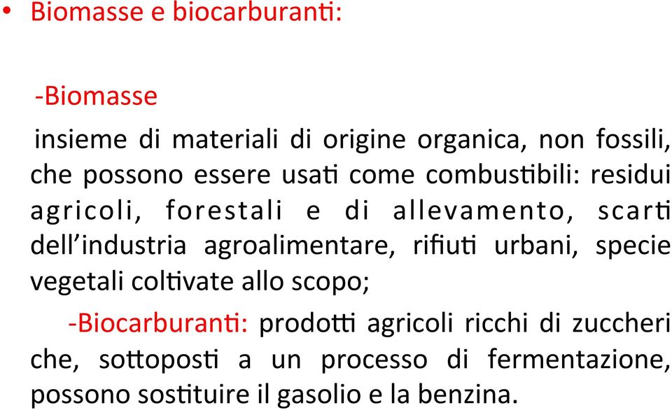 industria agroalimentare, rifiu; urbani, specie vegetali col;vate allo scopo; - Biocarburan;: prodo<