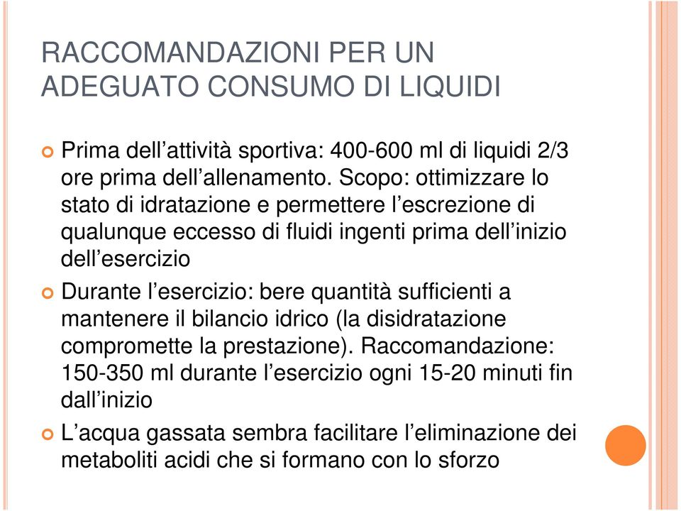 Durante l esercizio: bere quantità sufficienti a mantenere il bilancio idrico (la disidratazione compromette la prestazione).