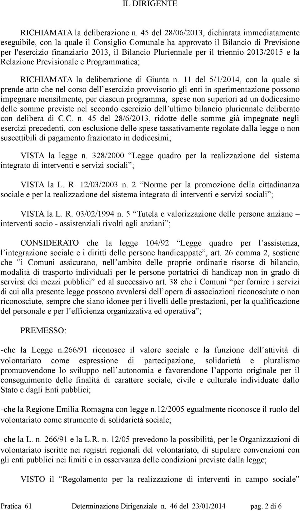 triennio 2013/2015 e la Relazione Previsionale e Programmatica; RICHIAMATA la deliberazione di Giunta n.