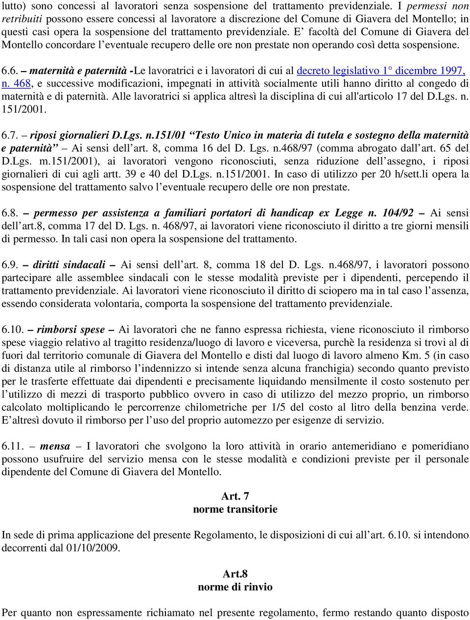 E facoltà del Comune di Giavera del Montello concordare l eventuale recupero delle ore non prestate non operando così detta sospensione. 6.