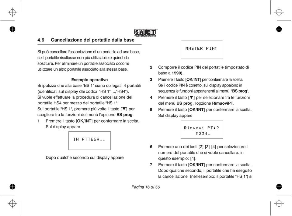 Esempio operativo Si ipotizza che alla base "BS 1" siano collegati 4 portatili (identificati sul display dai codici "HS 1",..,"HS4").