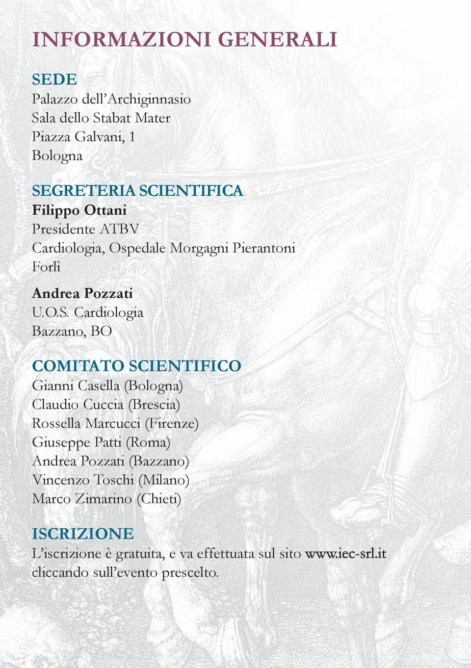 Cardiologia Bazzano, BO COMITATO SCIENTIFICO Gianni Casella (Bologna) Claudio Cuccia (Brescia) Rossella Marcucci (Firenze) Giuseppe Patti