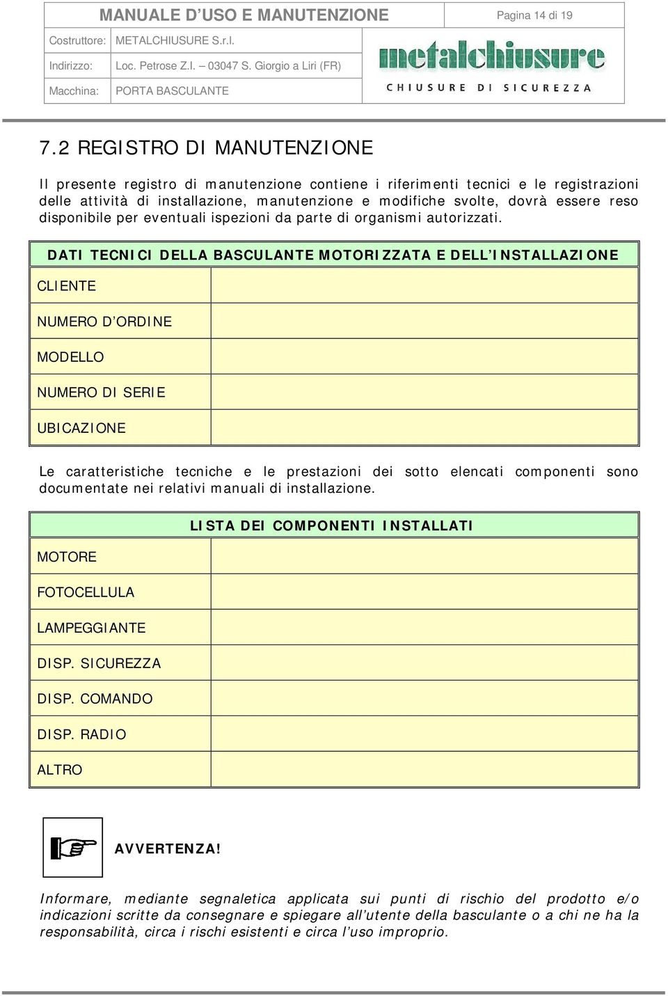 disponibile per eventuali ispezioni da parte di organismi autorizzati.