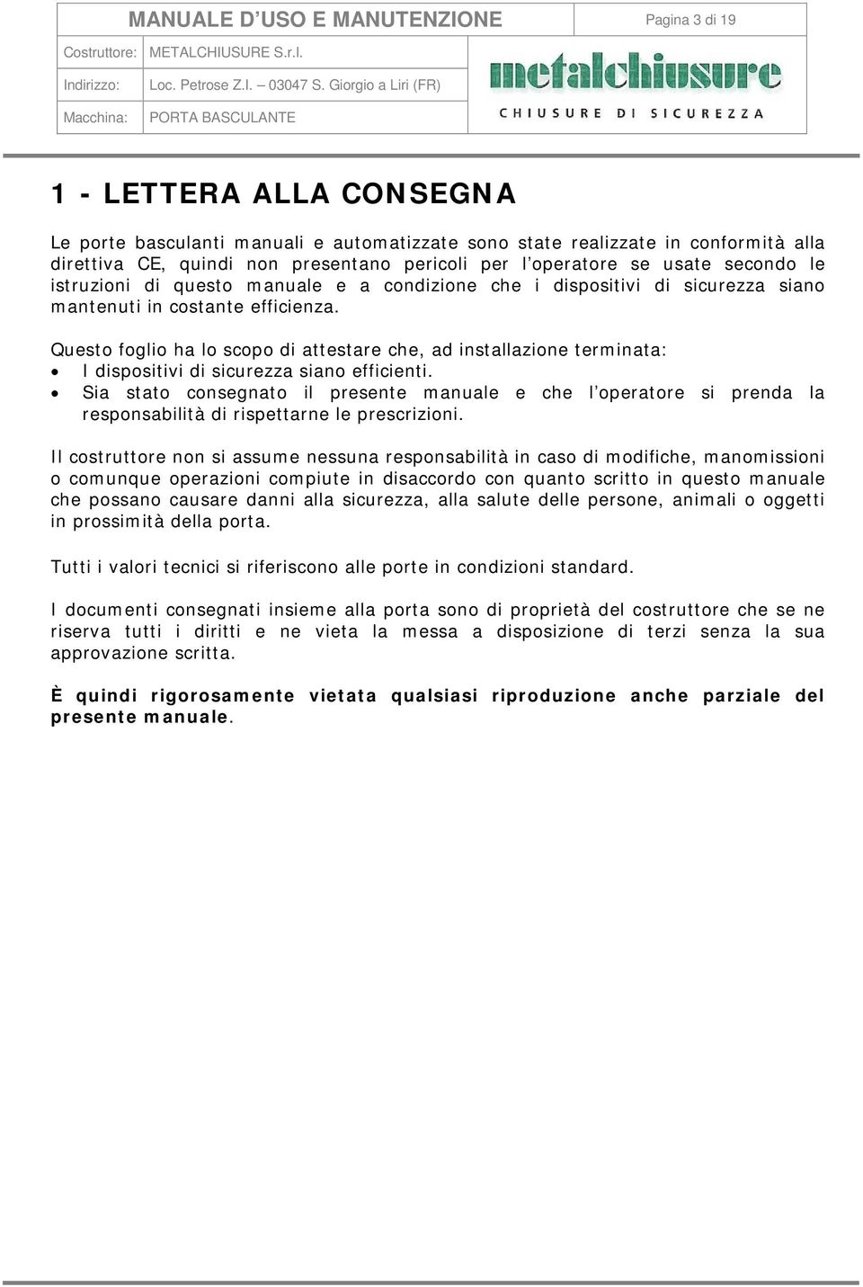 Questo foglio ha lo scopo di attestare che, ad installazione terminata: I dispositivi di sicurezza siano efficienti.