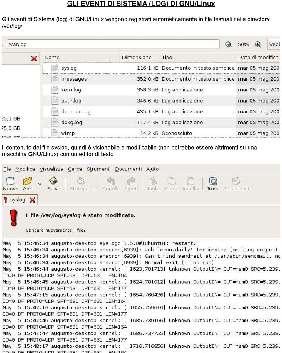 directory /var/log/ il contenuto del file syslog, quindi è visionabile e