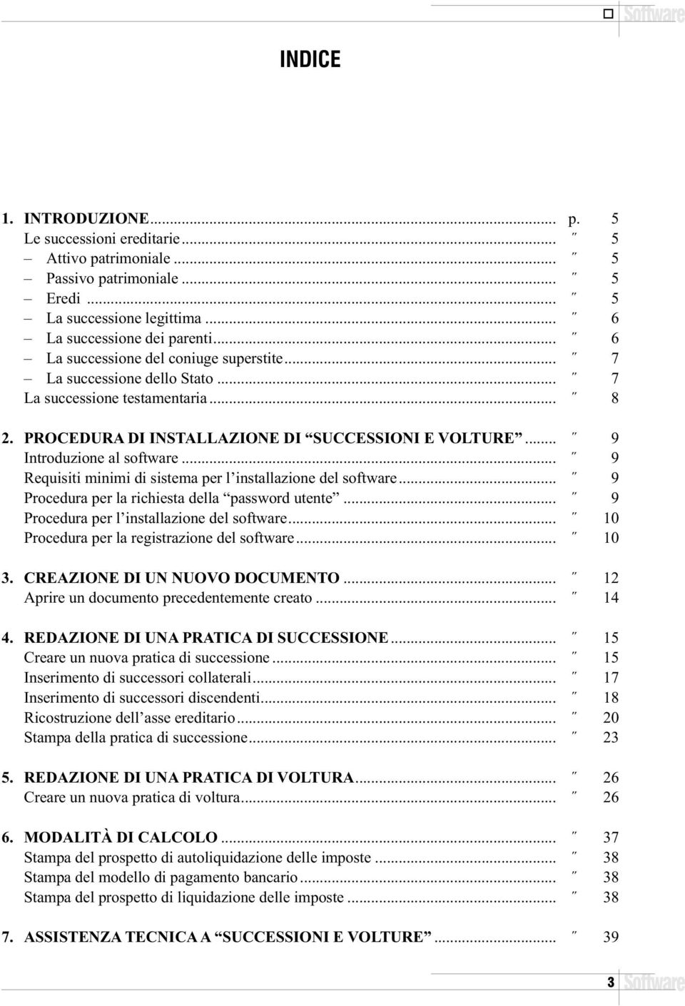 .. 9 Requisiti minimi di sistema per l installazione del software... 9 Procedura per la richiesta della password utente... 9 Procedura per l installazione del software.