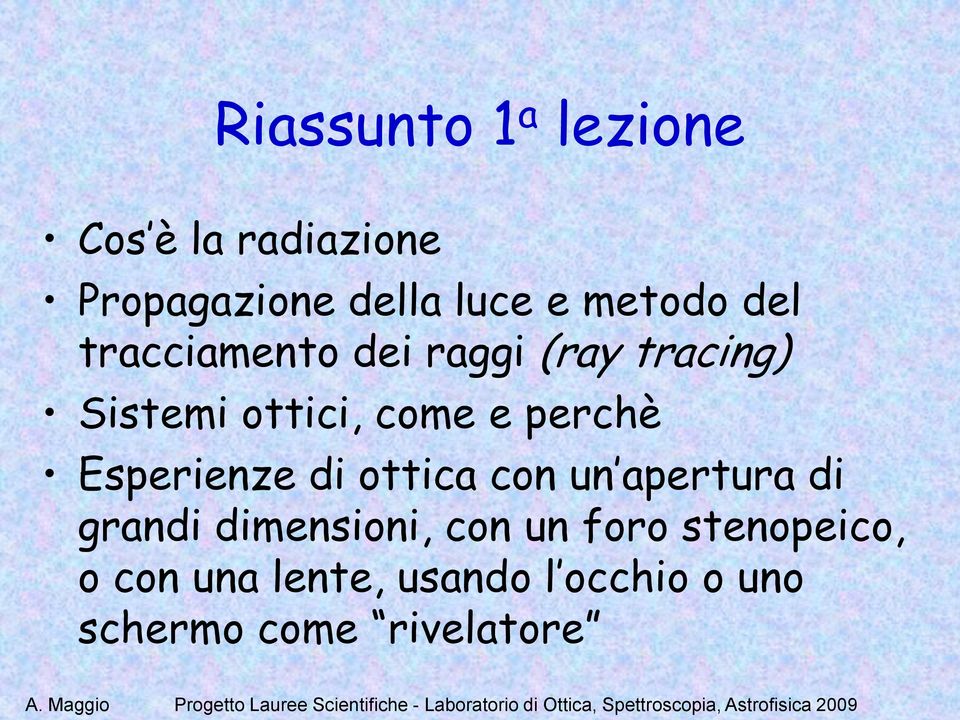 perchè Esperienze di ottica con un apertura di grandi dimensioni, con un