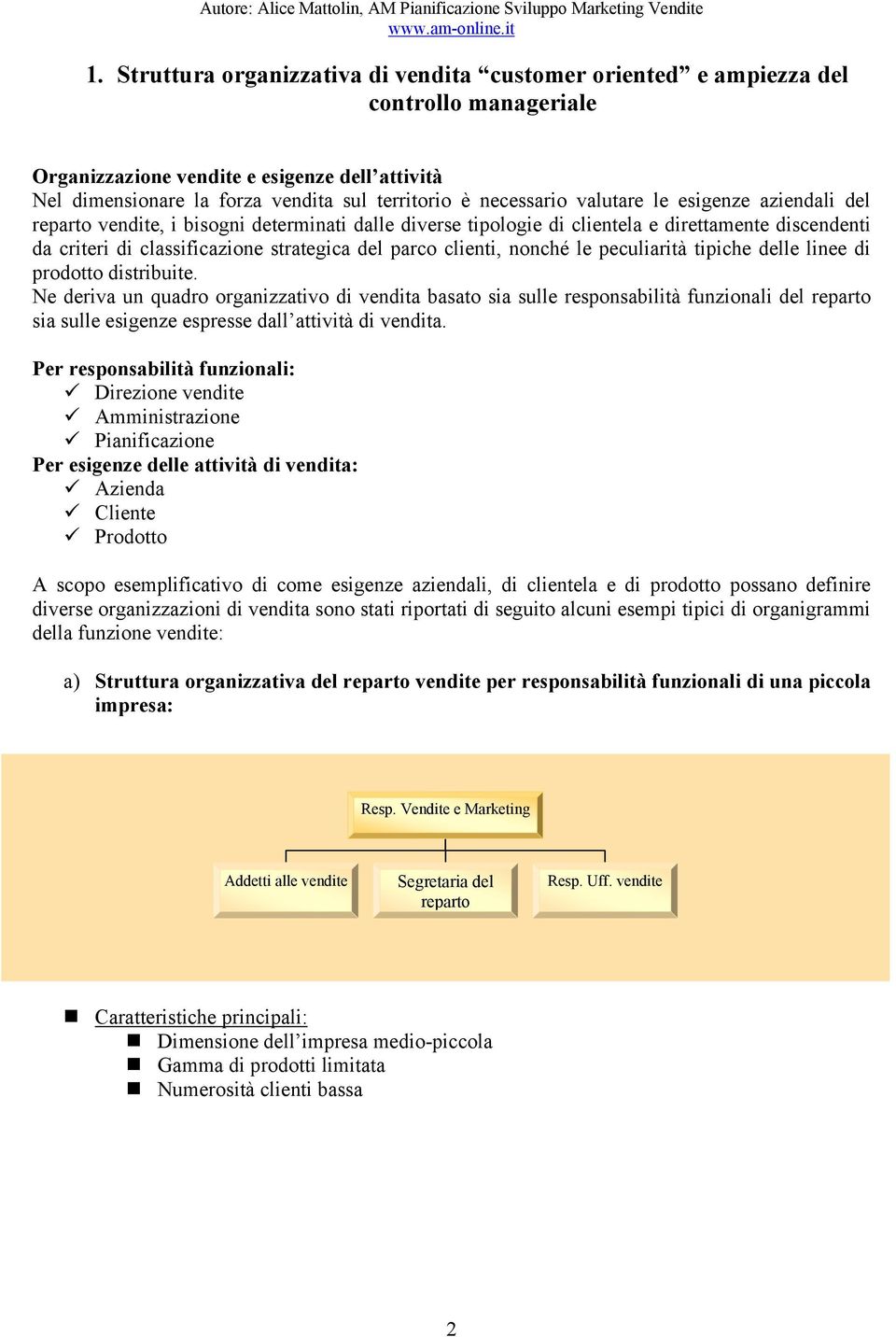 clienti, nonché le peculiarità tipiche delle linee di prodotto distribuite.