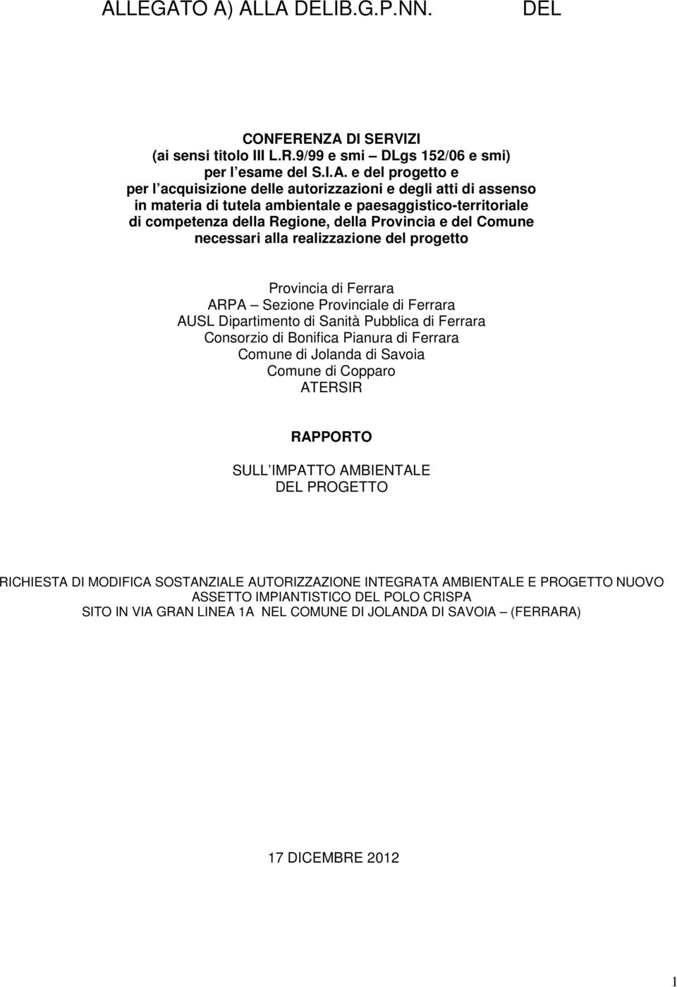 ARPA Sezione Provinciale di Ferrara AUSL Dipartimento di Sanità Pubblica di Ferrara Consorzio di Bonifica Pianura di Ferrara Comune di Jolanda di Savoia Comune di Copparo ATERSIR RAPPORTO SULL