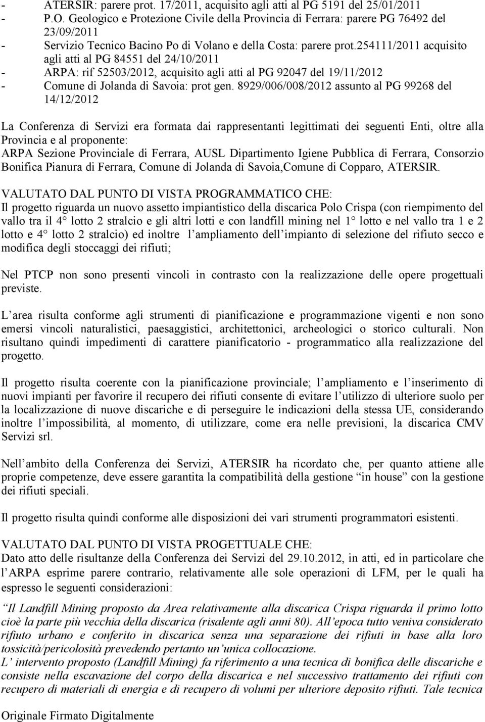 254111/2011 acquisito agli atti al PG 84551 del 24/10/2011 - ARPA: rif 52503/2012, acquisito agli atti al PG 92047 del 19/11/2012 - Comune di Jolanda di Savoia: prot gen.