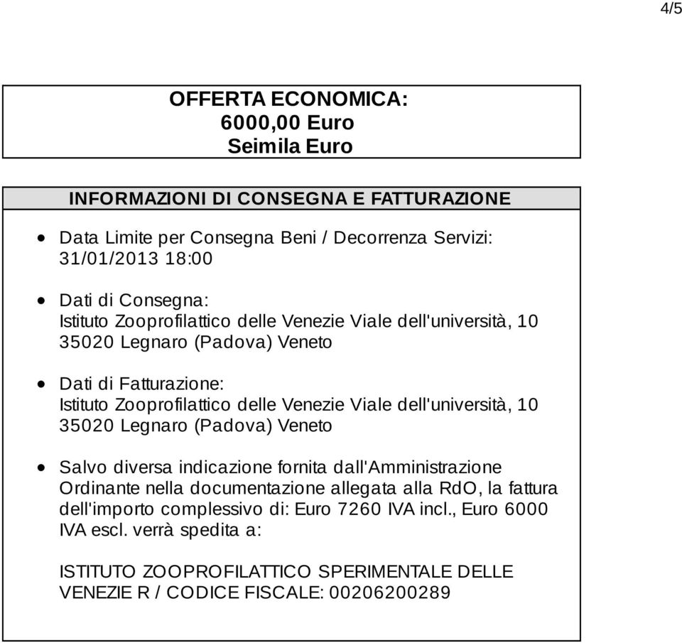 Viale dell'università, 10 35020 Legnaro (Padova) Veneto Salvo diversa indicazione fornita dall'amministrazione Ordinante nella documentazione allegata alla RdO, la