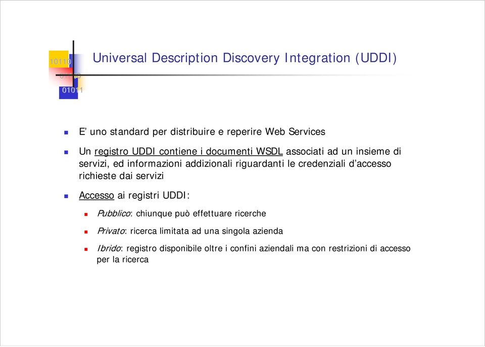 accesso richieste dai servizi Accesso ai registri UDDI: Pubblico: chiunque può effettuare ricerche Privato: ricerca