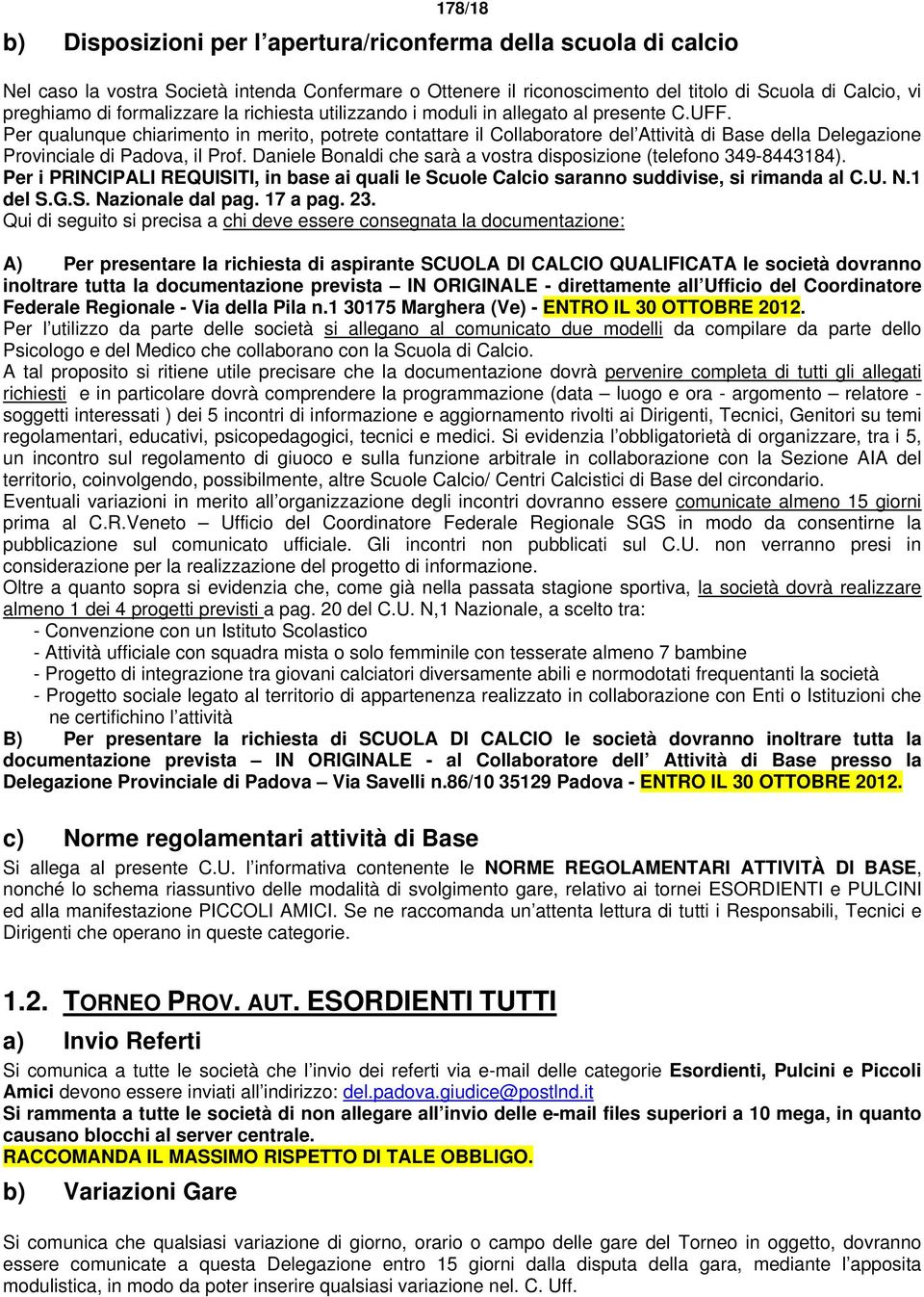 Per qualunque chiarimento in merito, potrete contattare il Collaboratore del Attività di Base della Delegazione Provinciale di Padova, il Prof.