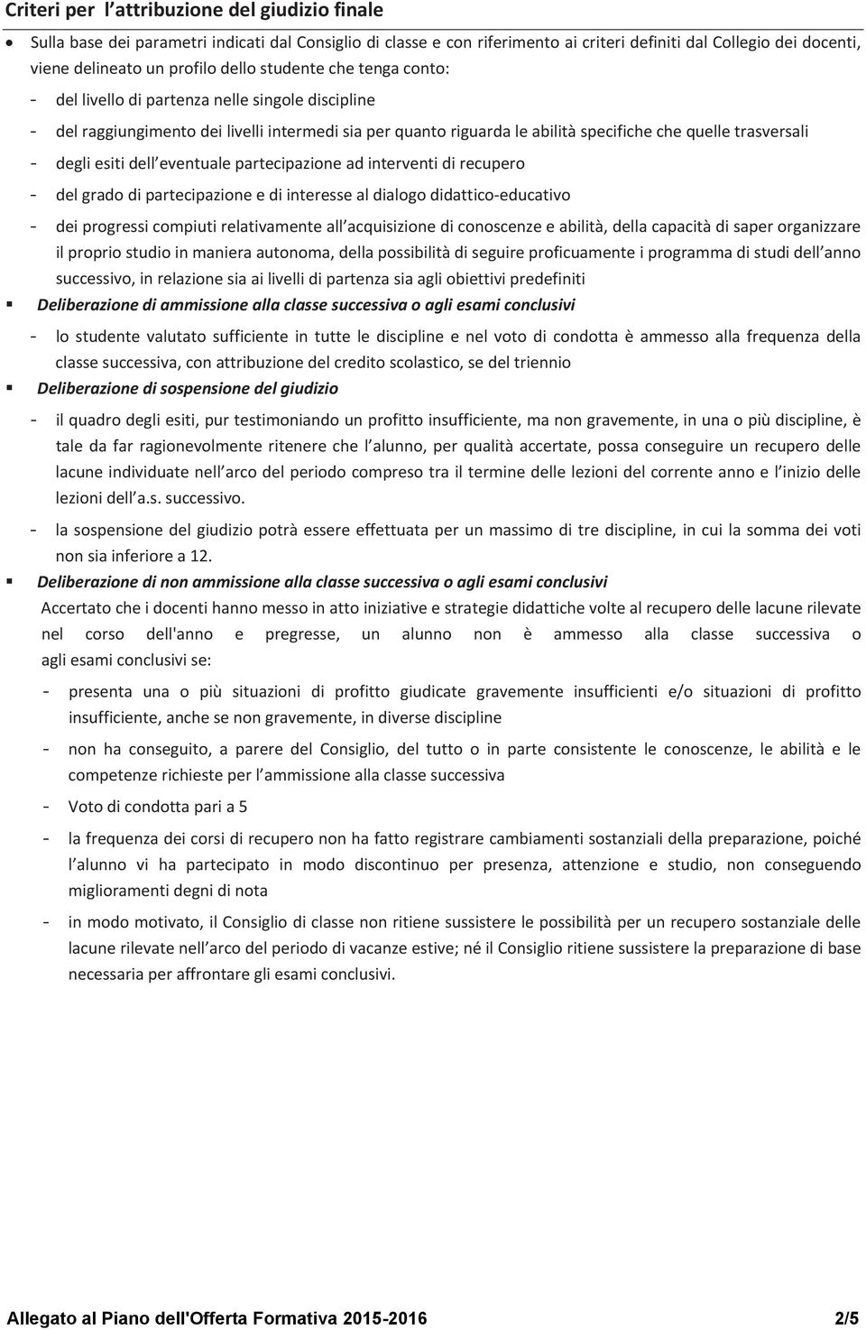 delgradodipartecipazioneediinteressealdialogodidatticoeducativo deiprogressicompiutirelativamenteall acquisizionediconoscenzeeabilità,dellacapacitàdisaperorganizzare