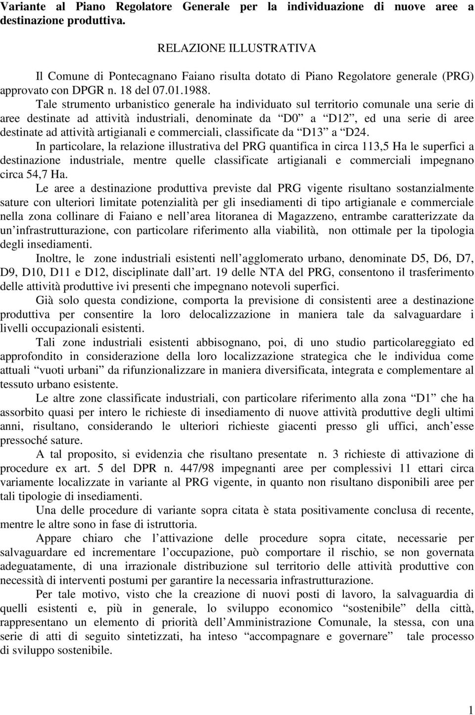 Tale strumento urbanistico generale ha individuato sul territorio comunale una serie di aree destinate ad attività industriali, denominate da D0 a D12, ed una serie di aree destinate ad attività