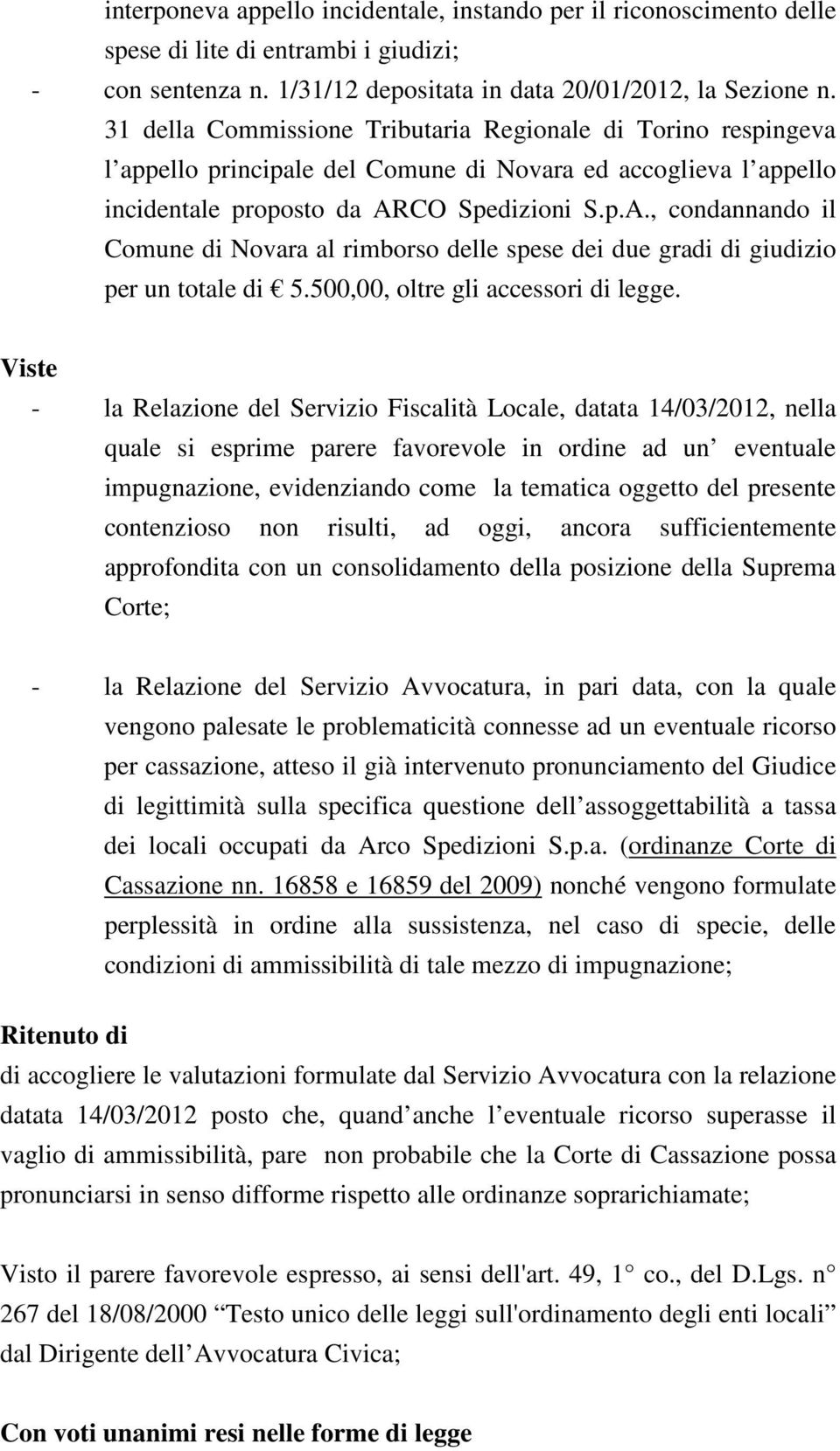 CO Spedizioni S.p.A., condannando il Comune di Novara al rimborso delle spese dei due gradi di giudizio per un totale di 5.500,00, oltre gli accessori di legge.