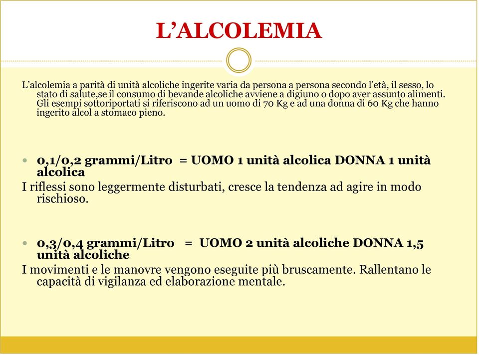 Gli esempi sottoriportati si riferiscono ad un uomo di 70 Kg e ad una donna di 60 Kg che hanno ingerito alcol a stomaco pieno.