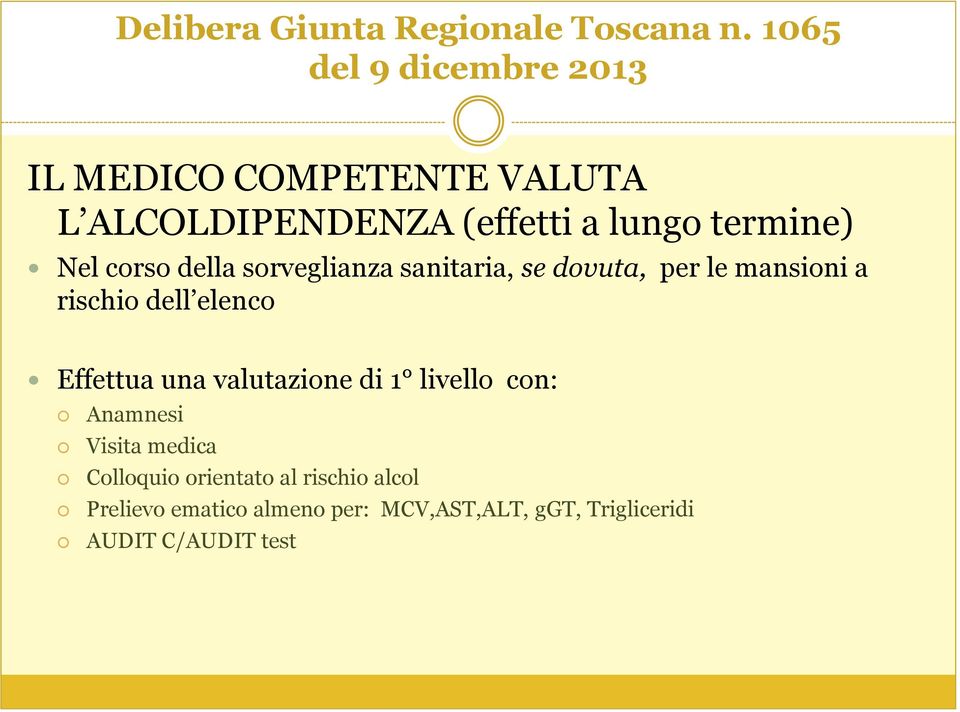 Effettua una valutazione di 1 livello con: Anamnesi Visita medica Colloquio orientato