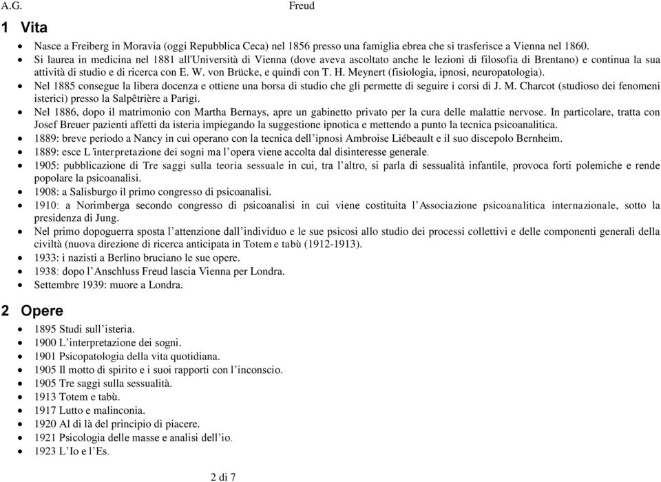 von Brücke, e quindi con T. H. Meynert (fisiologia, ipnosi, neuropatologia). Nel 1885 consegue la libera docenza e ottiene una borsa di studio che gli permette di seguire i corsi di J. M. Charcot (studioso dei fenomeni isterici) presso la Salpêtrière a Parigi.